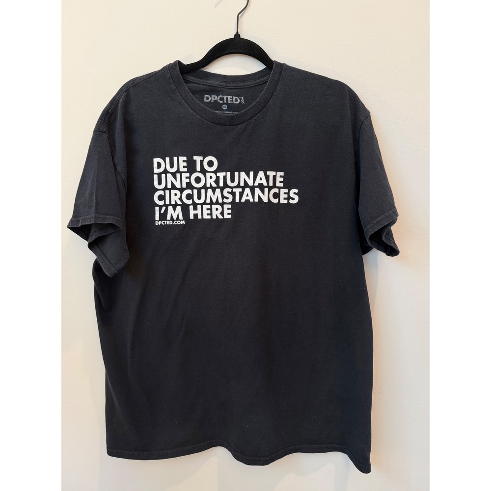 DPCTED Mens Graphic Tee Black Due to Unfortunate Circumstances I'm Here XL